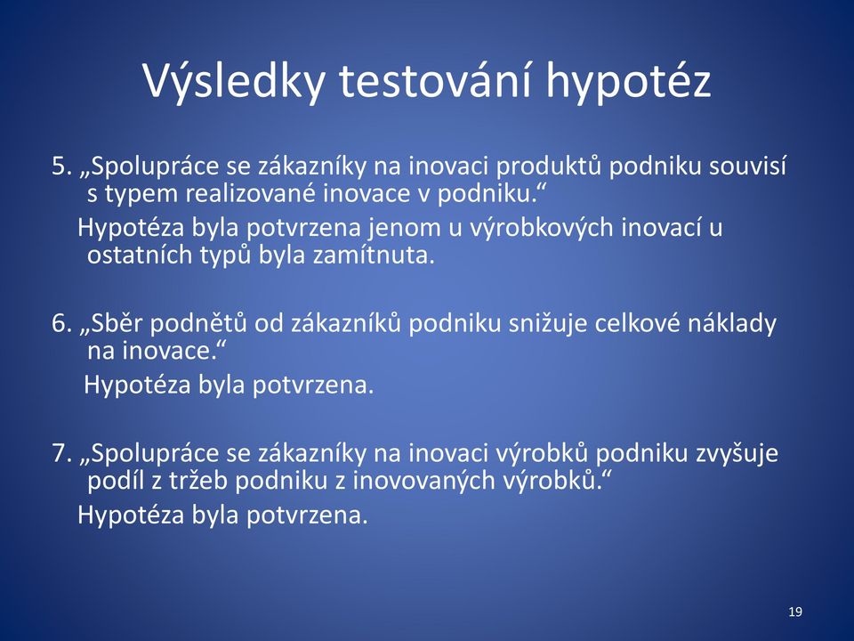 Hypotéza byla potvrzena jenom u výrobkových inovací u ostatních typů byla zamítnuta. 6.