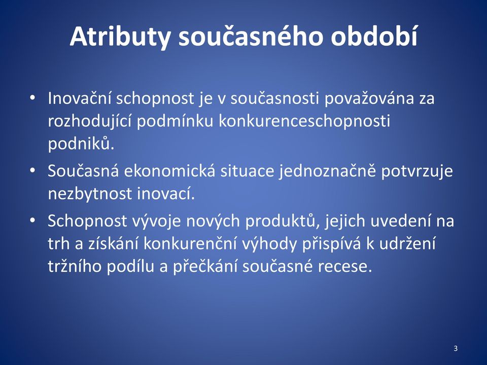 Současná ekonomická situace jednoznačně potvrzuje nezbytnost inovací.