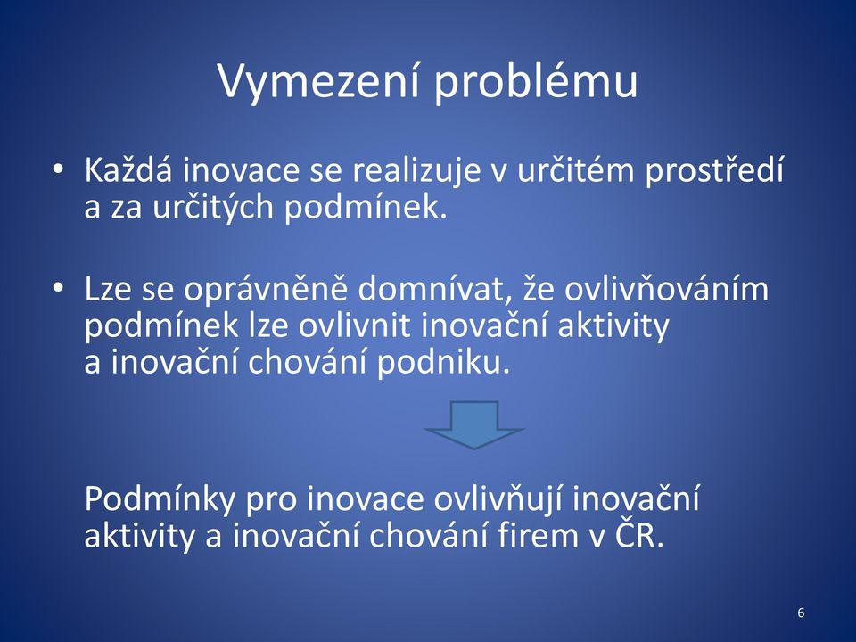 Lze se oprávněně domnívat, že ovlivňováním podmínek lze ovlivnit