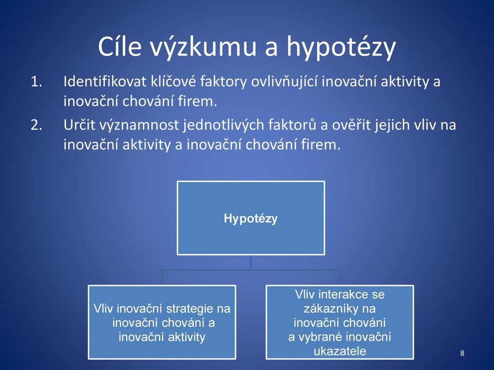 Určit významnost jednotlivých faktorů a ověřit jejich vliv na inovační aktivity a inovační