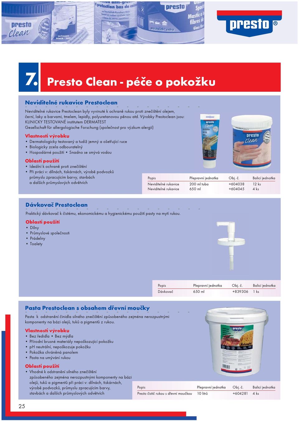 Výrobky Prestoclean jsou: KLINICKY TESTOVANÉ institutem DERMATEST Gesellschaft für allergologische Forschung (spoleènost pro výzkum alergií) Dermatologicky testovaný a tudí jemný a oetøující ruce