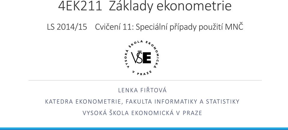 LENKA FIŘTOVÁ KATEDRA EKONOMETRIE, FAKULTA