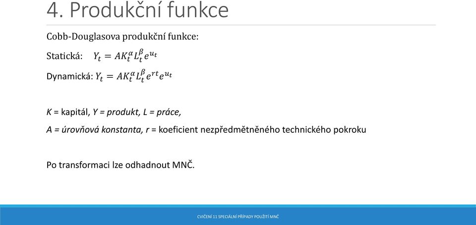 kapitál, Y = produkt, L = práce, A = úrovňová konstanta, r =