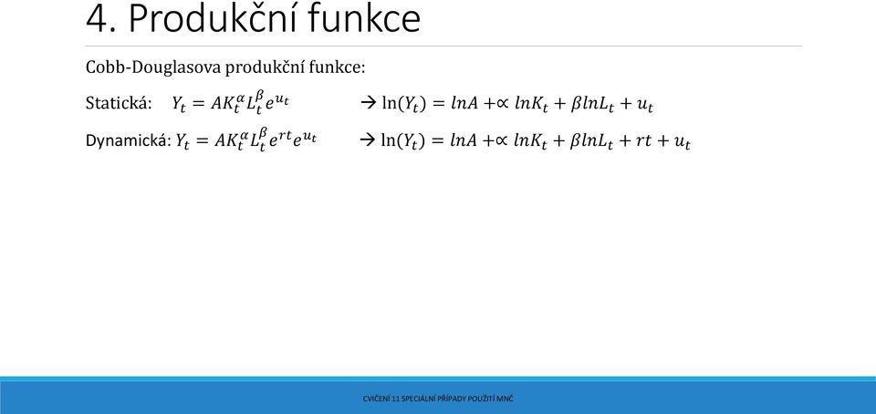 = lna + lnk t + βlnl t + u t Dynamická: Y t = AK t α