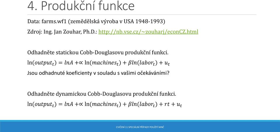 ln(output t ) = lna + ln(machines t ) + βln(labor t ) + u t Jsou odhadnuté koeficienty v souladu s vašimi