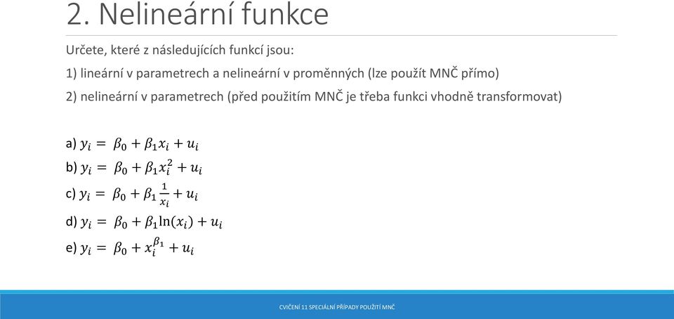 je třeba funkci vhodně transformovat) a) y i = β 0 + β 1 x i + u i b) y i = β 0 + β 1 x i 2 +