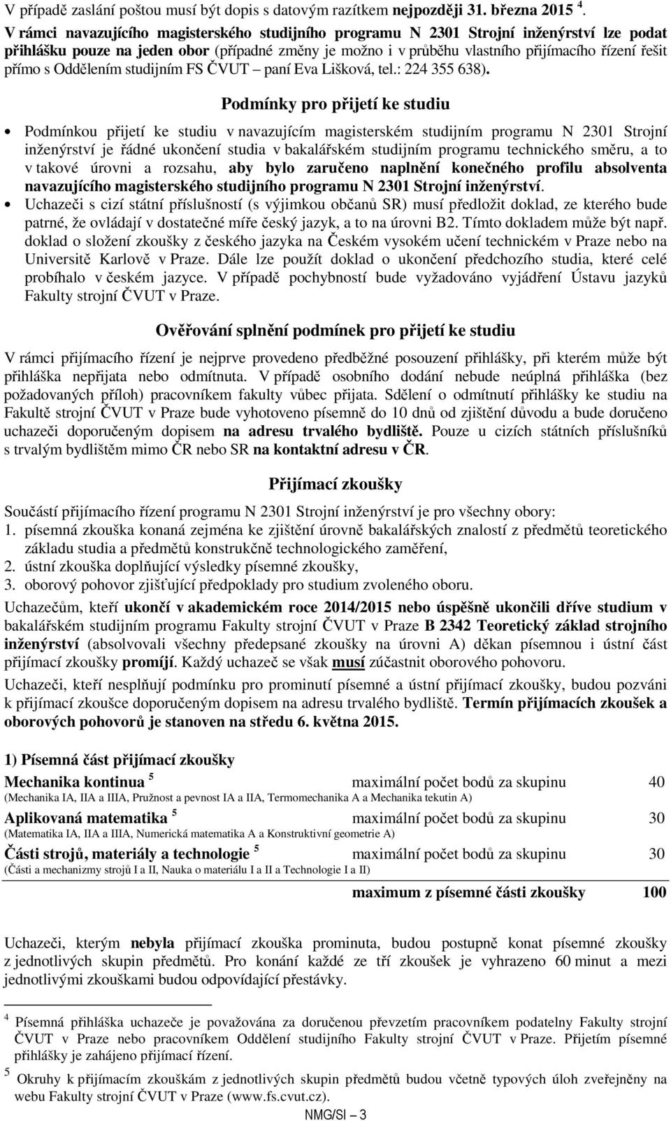 s Oddělením studijním FS ČVUT paní Eva Lišková, tel.: 224 355 638).