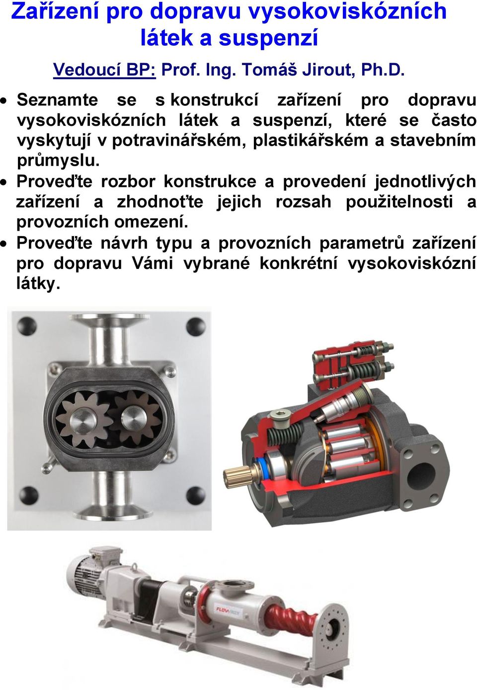 potravinářském, plastikářském a stavebním průmyslu.