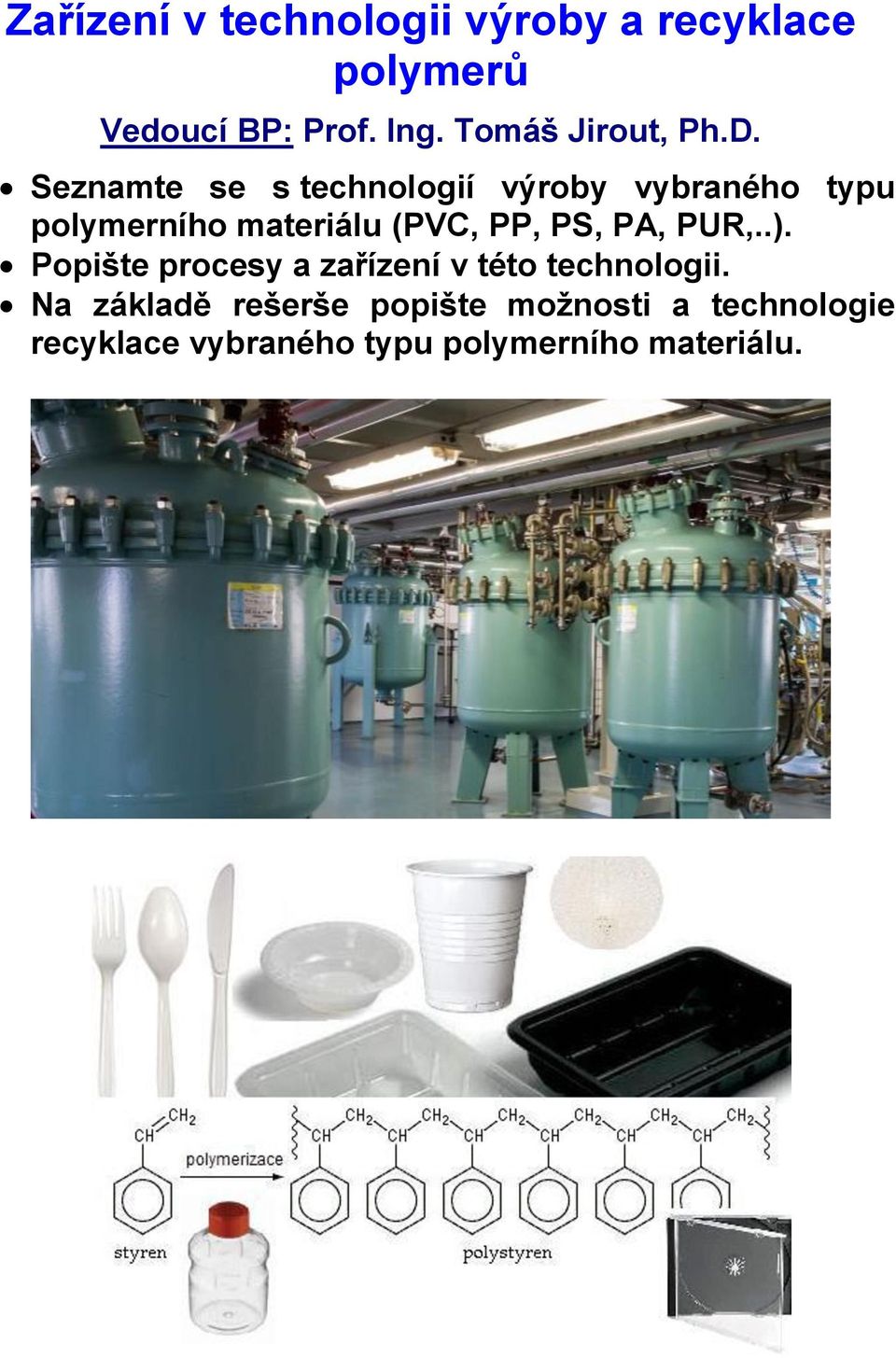 Seznamte se s technologií výroby vybraného typu polymerního materiálu (PVC, PP, PS,