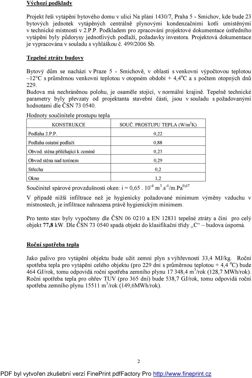 Projektová dokumentace je vypracována v souladu s vyhláškou č. 499/2006 Sb.