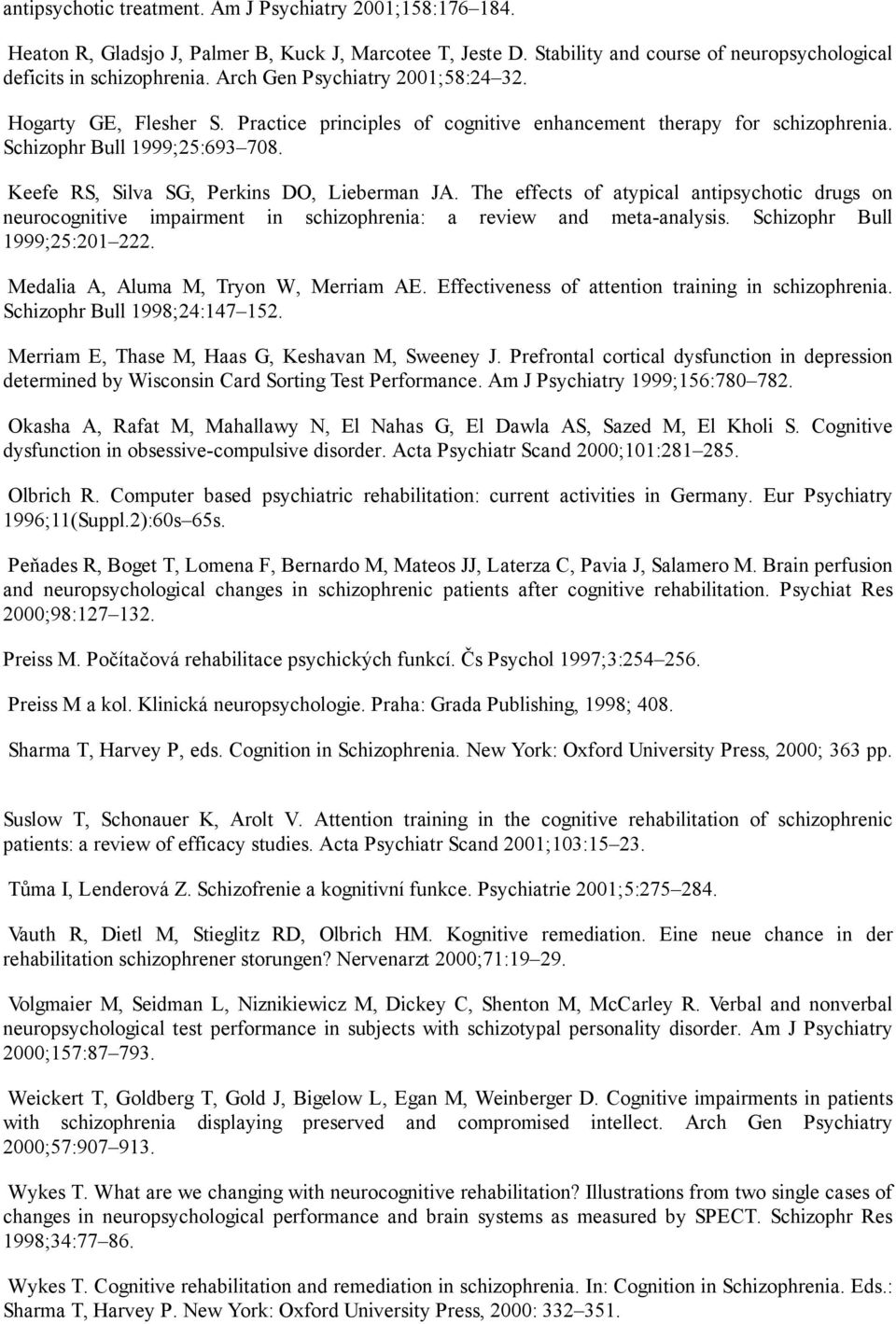 Keefe RS, Silva SG, Perkins DO, Lieberman JA. The effects of atypical antipsychotic drugs on neurocognitive impairment in schizophrenia: a review and meta-analysis. Schizophr Bull 1999;25:201 222.