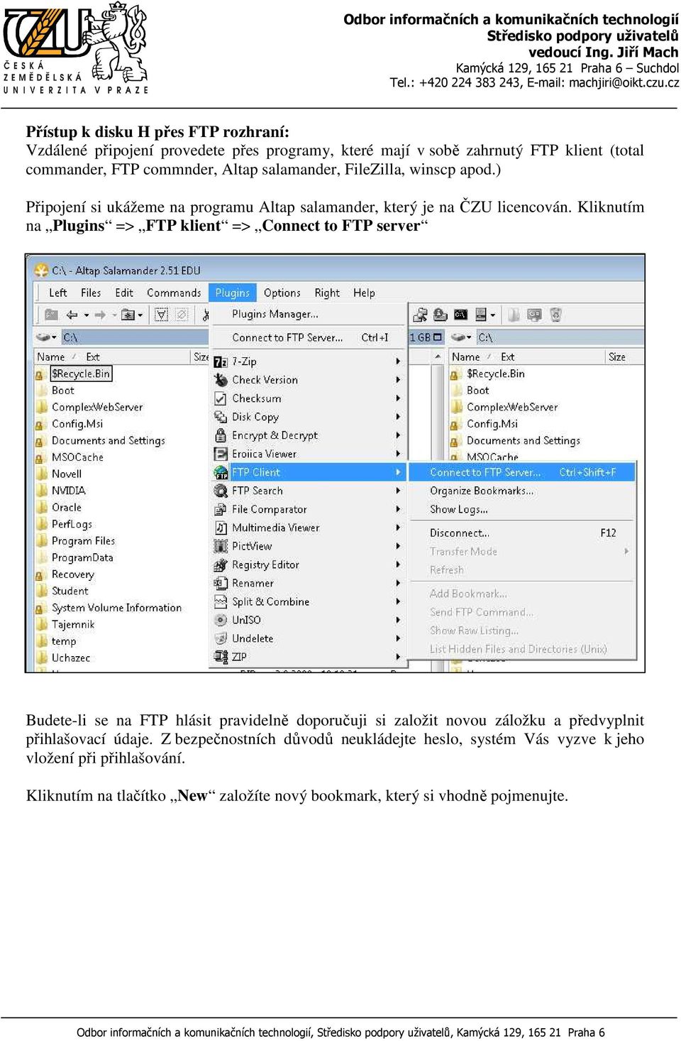 Kliknutím na Plugins => FTP klient => Connect to FTP server Budete-li se na FTP hlásit pravidelně doporučuji si založit novou záložku a předvyplnit