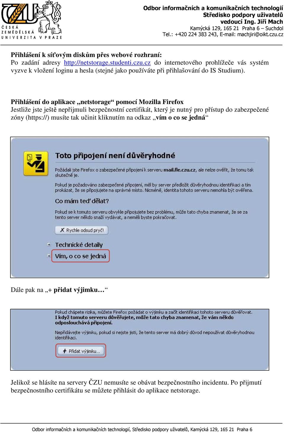 Přihlášení do aplikace netstorage pomocí Mozilla Firefox Jestliže jste ještě nepřijmuli bezpečnostní certifikát, který je nutný pro přístup do zabezpečené zóny