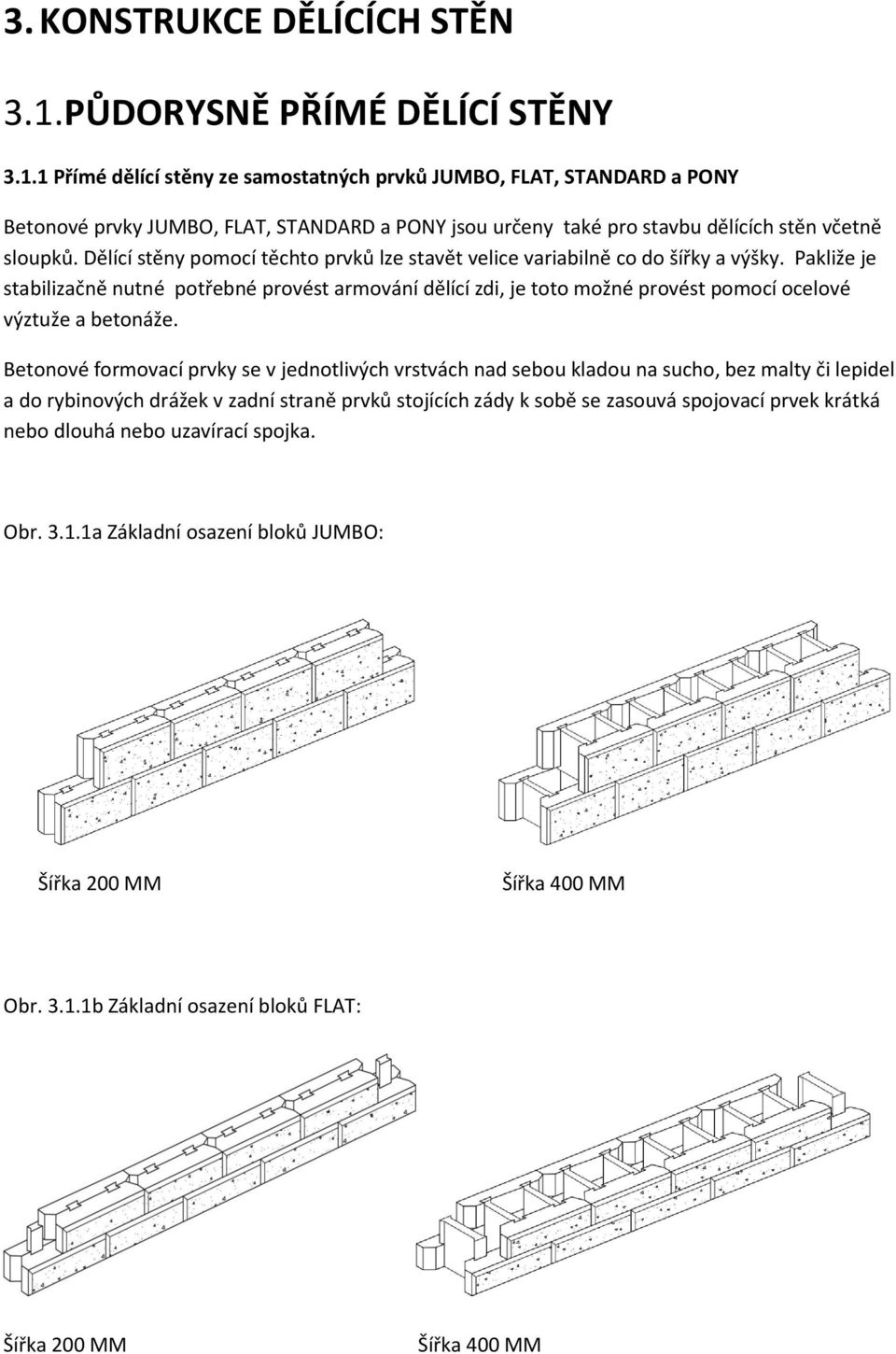 1 Přímé dělící stěny ze samostatných prvků JUMBO, FLAT, STANDARD a PONY Betonové prvky JUMBO, FLAT, STANDARD a PONY jsou určeny také pro stavbu dělících stěn včetně sloupků.