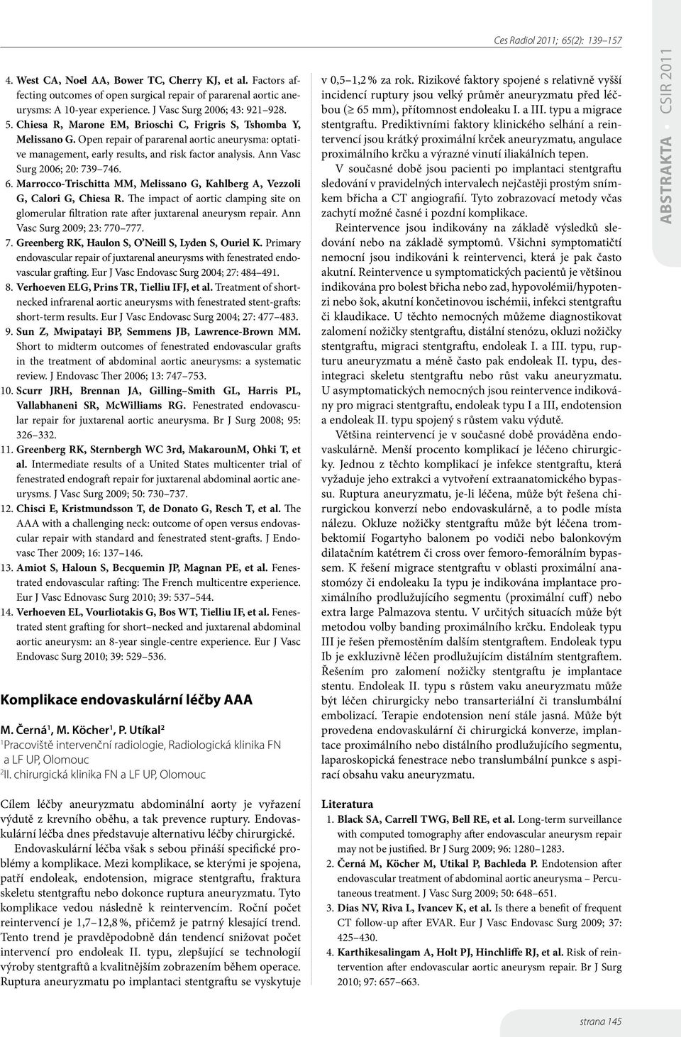 Ann Vasc Surg 2006; 20: 739 746. 6. Marrocco-Trischitta MM, Melissano G, Kahlberg A, Vezzoli G, Calori G, Chiesa R.