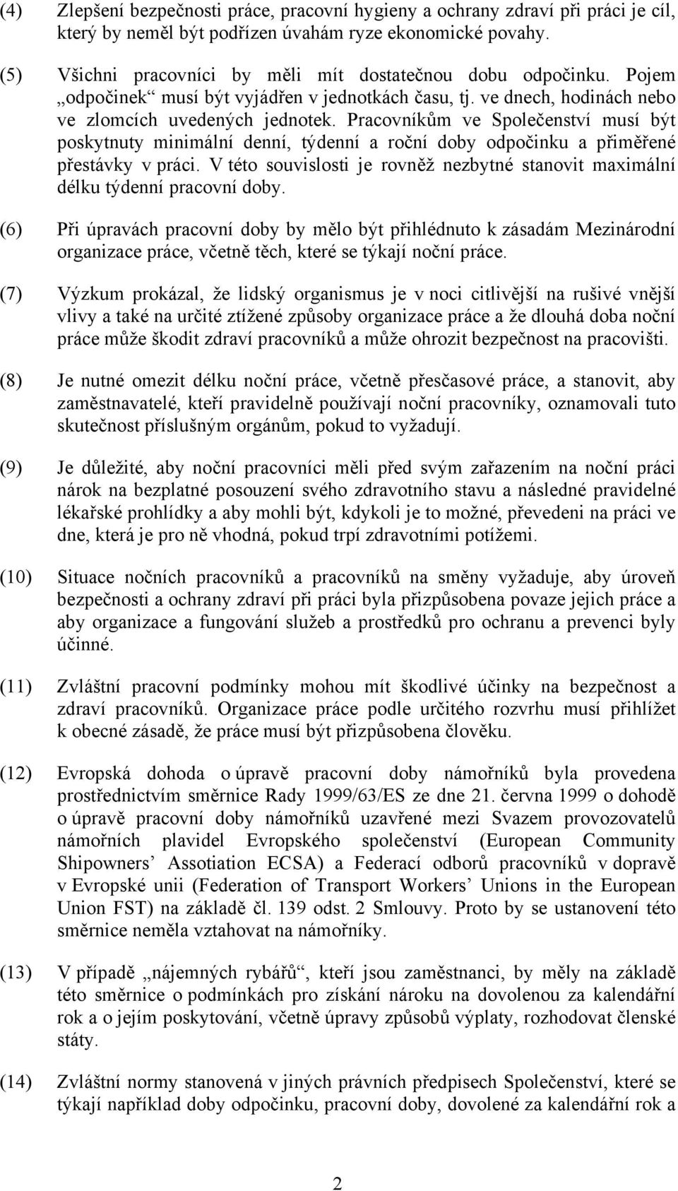 Pracovníkům ve Společenství musí být poskytnuty minimální denní, týdenní a roční doby odpočinku a přiměřené přestávky v práci.