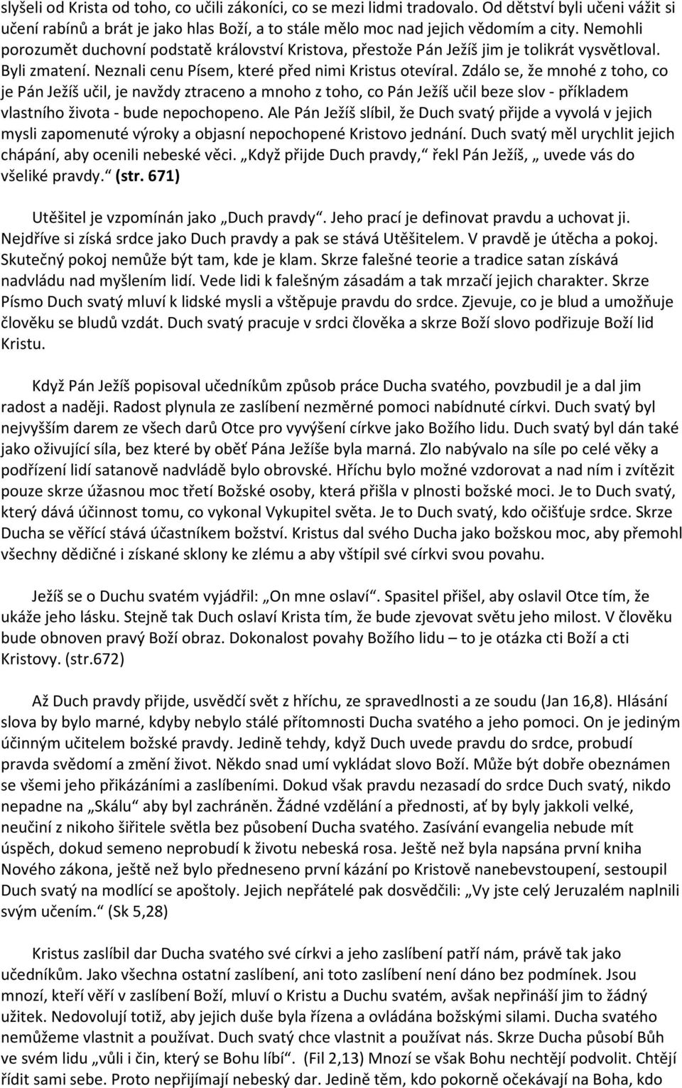 Zdálo se, že mnohé z toho, co je Pán Ježíš učil, je navždy ztraceno a mnoho z toho, co Pán Ježíš učil beze slov - příkladem vlastního života - bude nepochopeno.