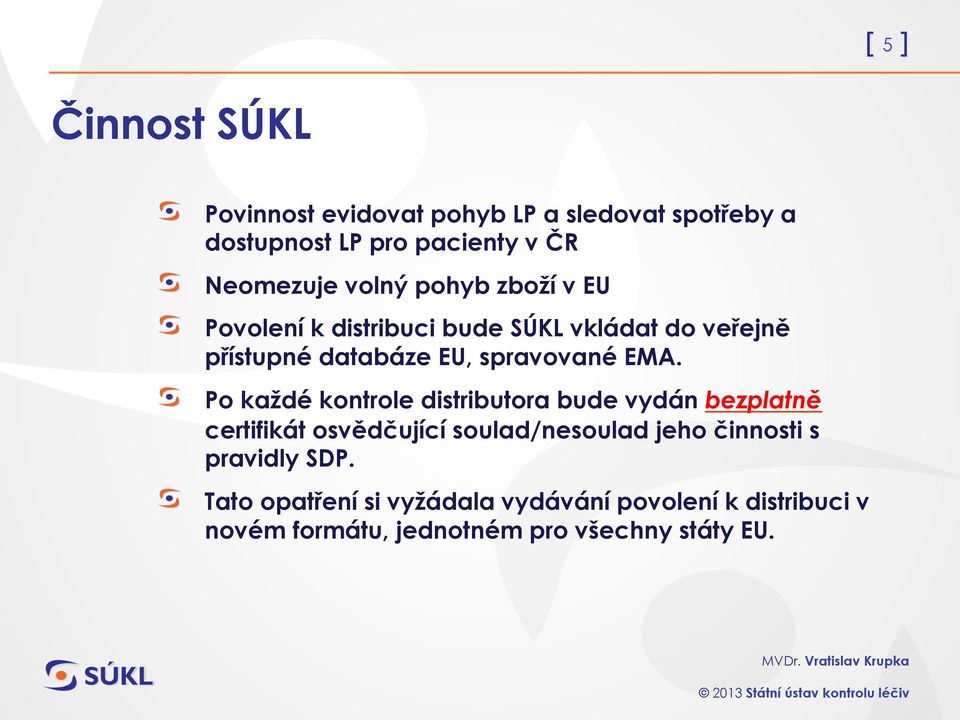 Povolení k distribuci bude SÚKL vkládat do veřejně přístupné databáze EU, spravované EMA.