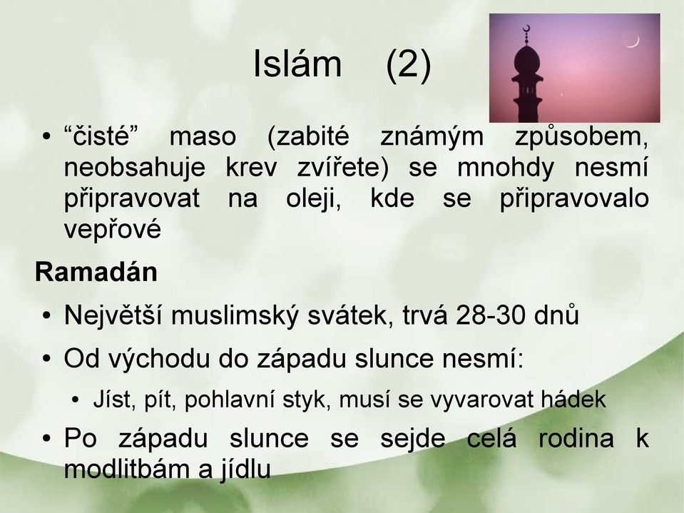 svátek, trvá 28-30 dnů Od východu do západu slunce nesmí: Jíst, pít, pohlavní