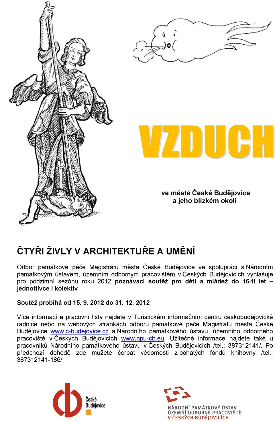 2012 Více informací a pracovní listy najdete v Turistickém informačním centru českobudějovické radnice nebo na webových stránkách odboru památkové péče Magistrátu města České Budějovice www.