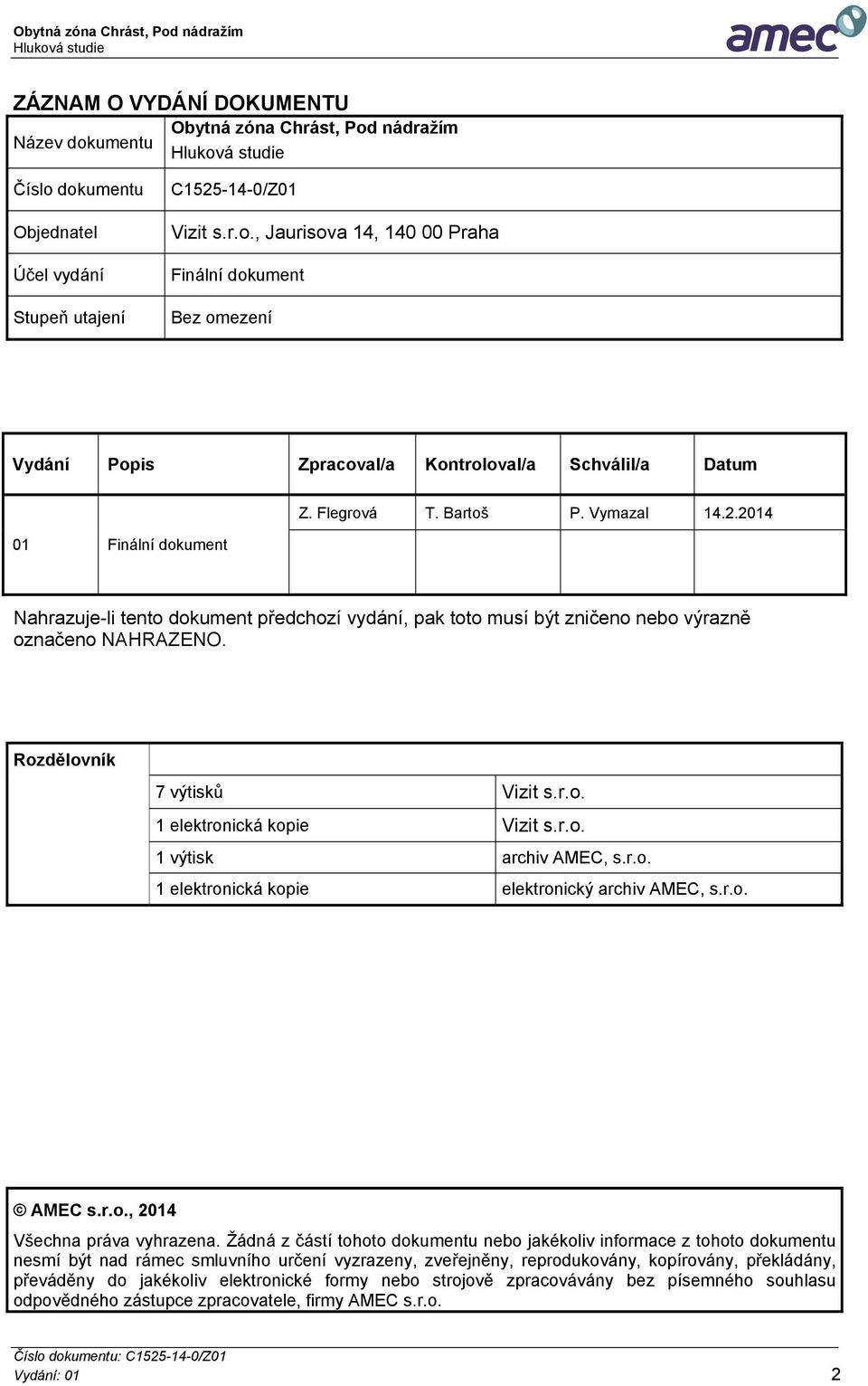 r.o. 1 výtisk archiv AMEC, s.r.o. 1 elektronická kopie elektronický archiv AMEC, s.r.o. AMEC s.r.o., 2014 Všechna práva vyhrazena.