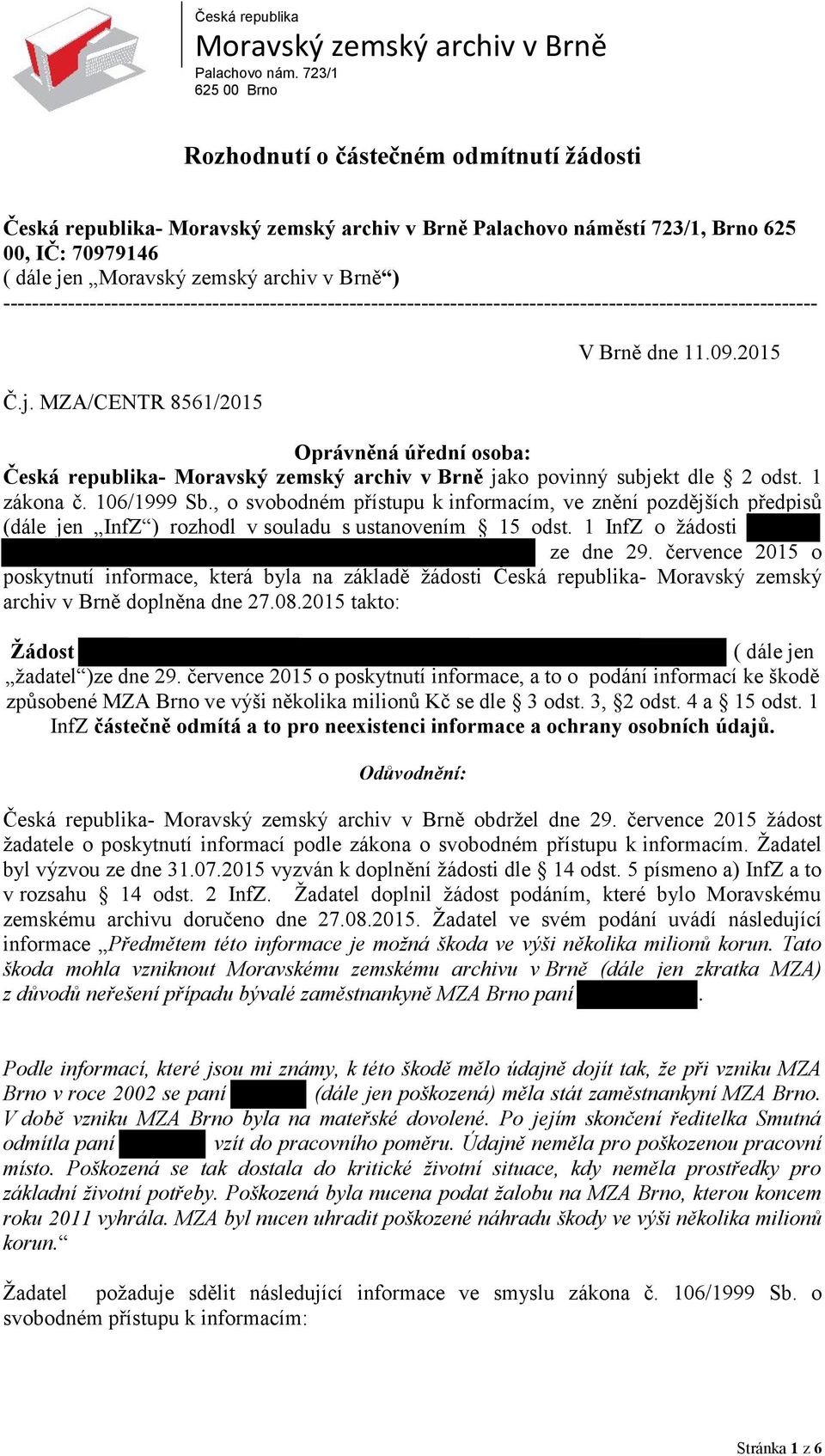 MZA/CENTR 8561/2015 Oprávněná úřední osoba: Česká republika- jako povinný subjekt dle 2 odst. 1 zákona č. 106/1999 Sb.