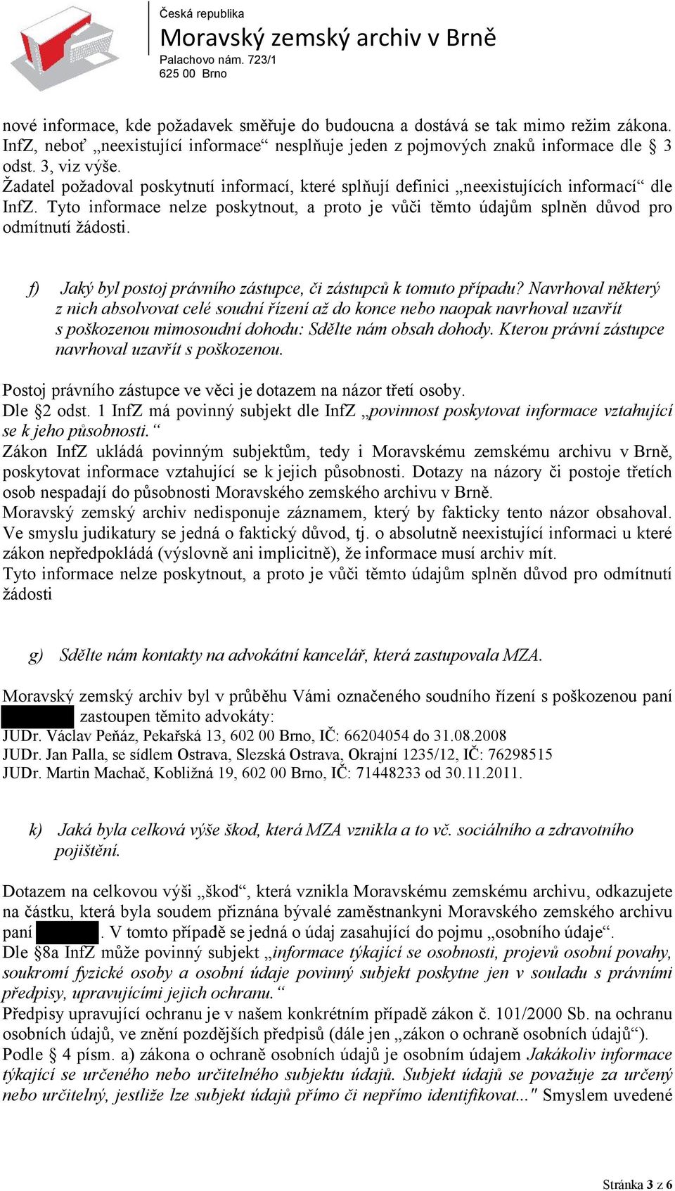 f) Jaký byl postoj právního zástupce, či zástupců k tomuto případu?