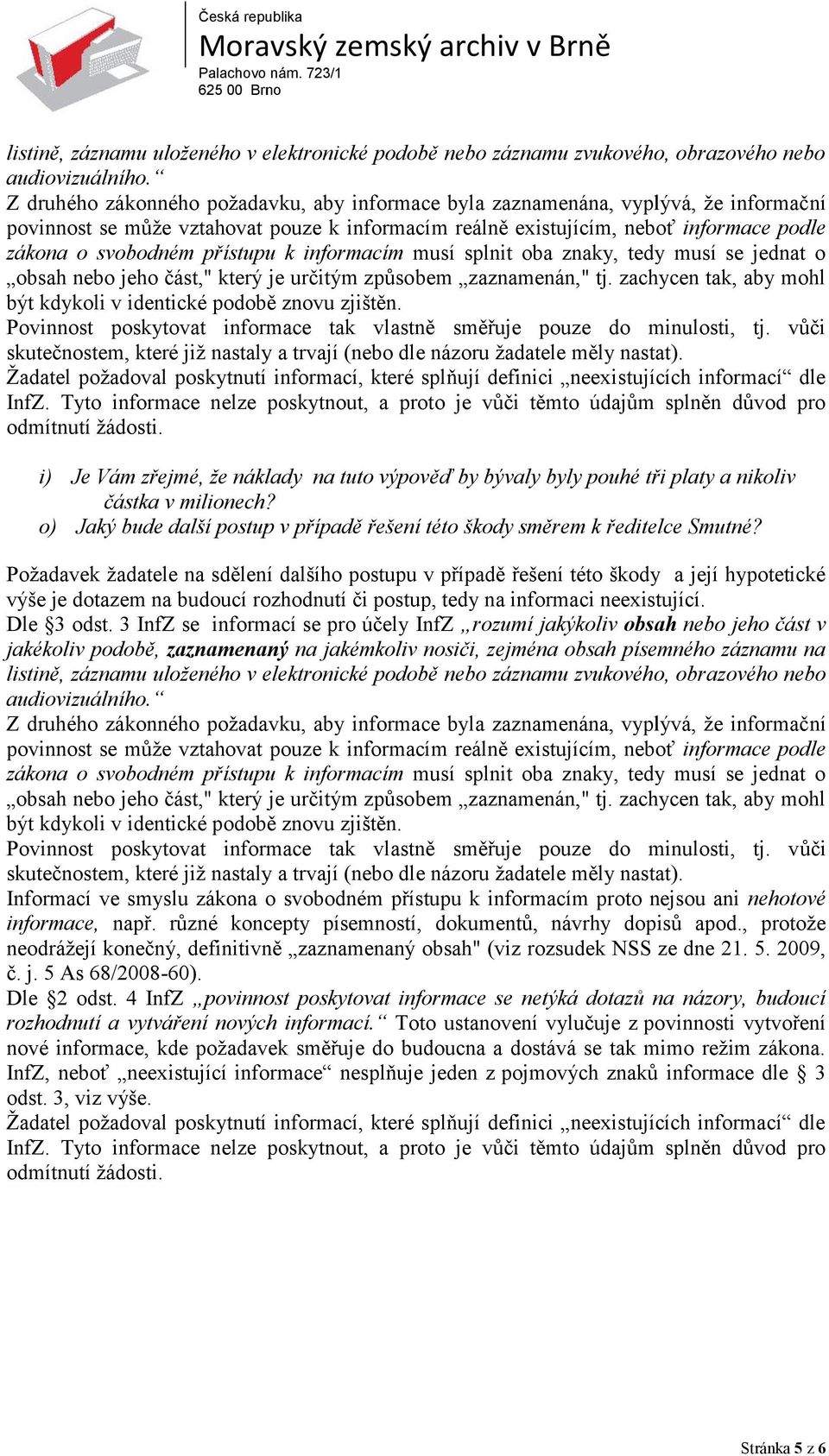 přístupu k informacím musí splnit oba znaky, tedy musí se jednat o obsah nebo jeho část," který je určitým způsobem zaznamenán," tj.
