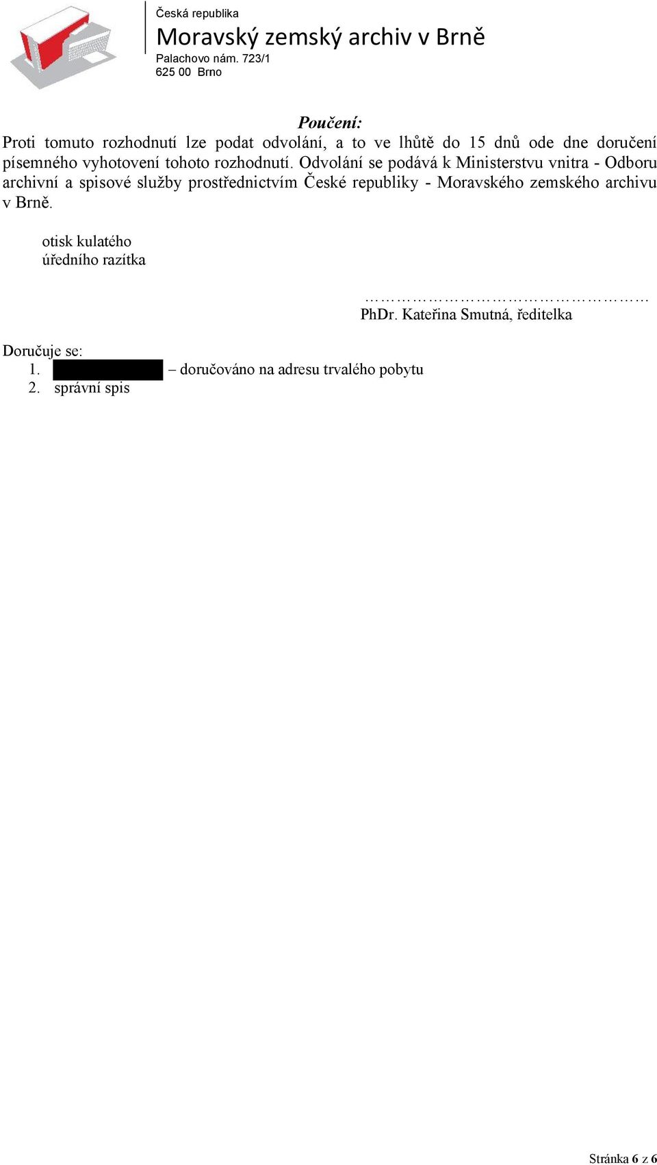 Odvolání se podává k Ministerstvu vnitra - Odboru archivní a spisové služby prostřednictvím České