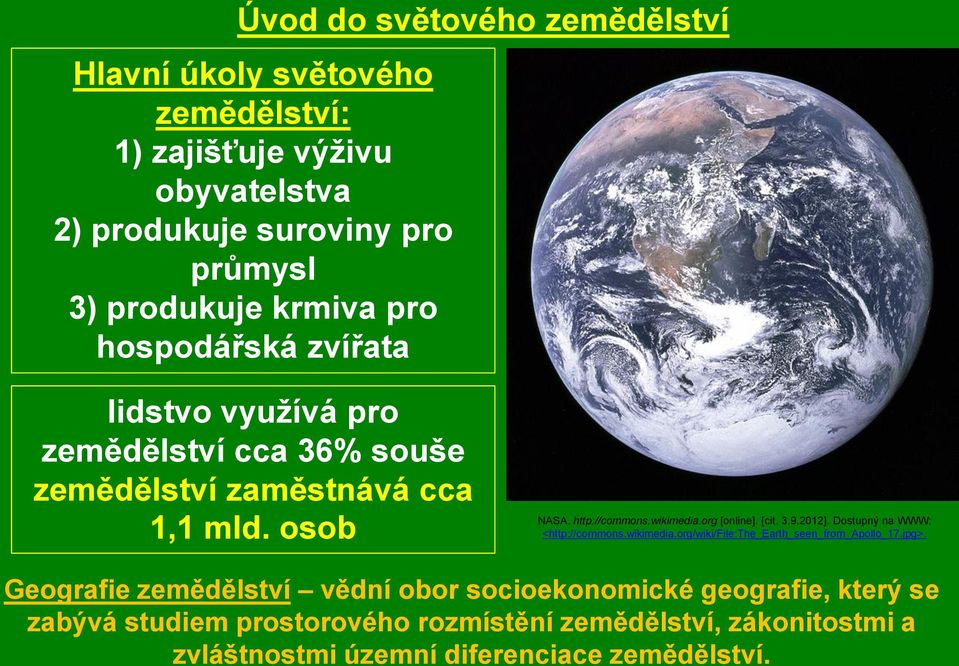 org [online]. [cit. 3.9.2012]. Dostupný na WWW: <http://commons.wikimedia.org/wiki/file:the_earth_seen_from_apollo_17.jpg>.