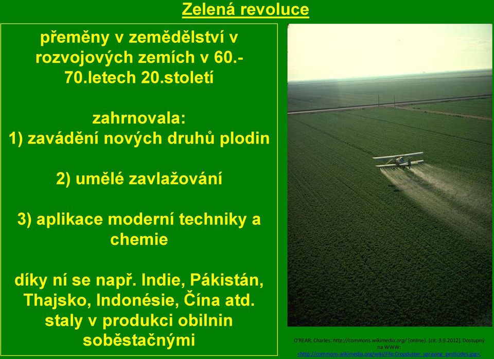 techniky a chemie díky ní se např. Indie, Pákistán, Thajsko, Indonésie, Čína atd.