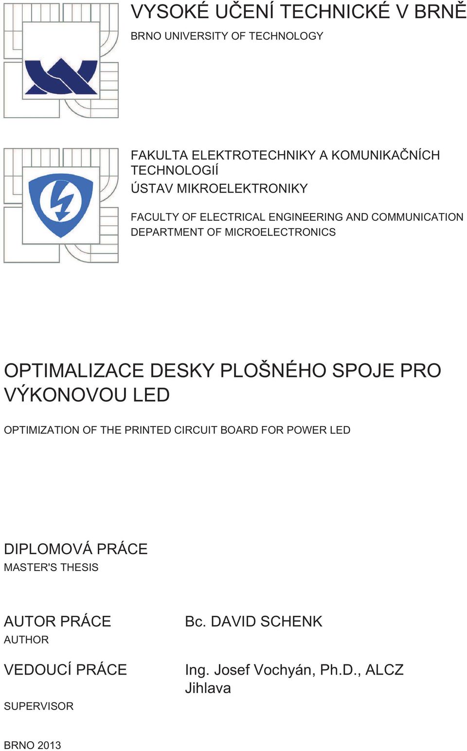 OPTIMALIZACE DESKY PLOŠNÉHO SPOJE PRO VÝKONOVOU LED OPTIMIZATION OF THE PRINTED CIRCUIT BOARD FOR POWER LED