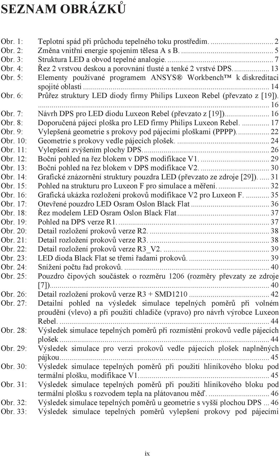 6: Prez struktury LED diody firmy Philips Luxeon Rebel (pevzato z [19]).... 16 Obr. 7: Návrh DPS pro LED diodu Luxeon Rebel (pevzato z [19])... 16 Obr. 8: Doporuená pájecí ploška pro LED firmy Philips Luxeon Rebel.