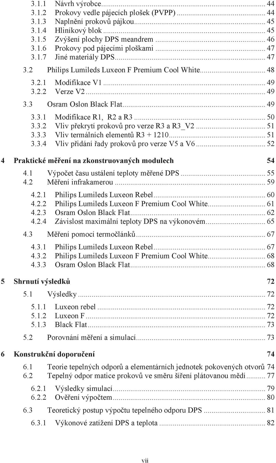 .. 50 3.3. Vliv pekrytí prokov pro verze R3 a R3_V... 51 3.3.3 Vliv termálních element R3 + 110... 51 3.3.4 Vliv pidání ady prokov pro verze V5 a V6... 5 4 Praktické mení na zkonstruovaných modulech 4.