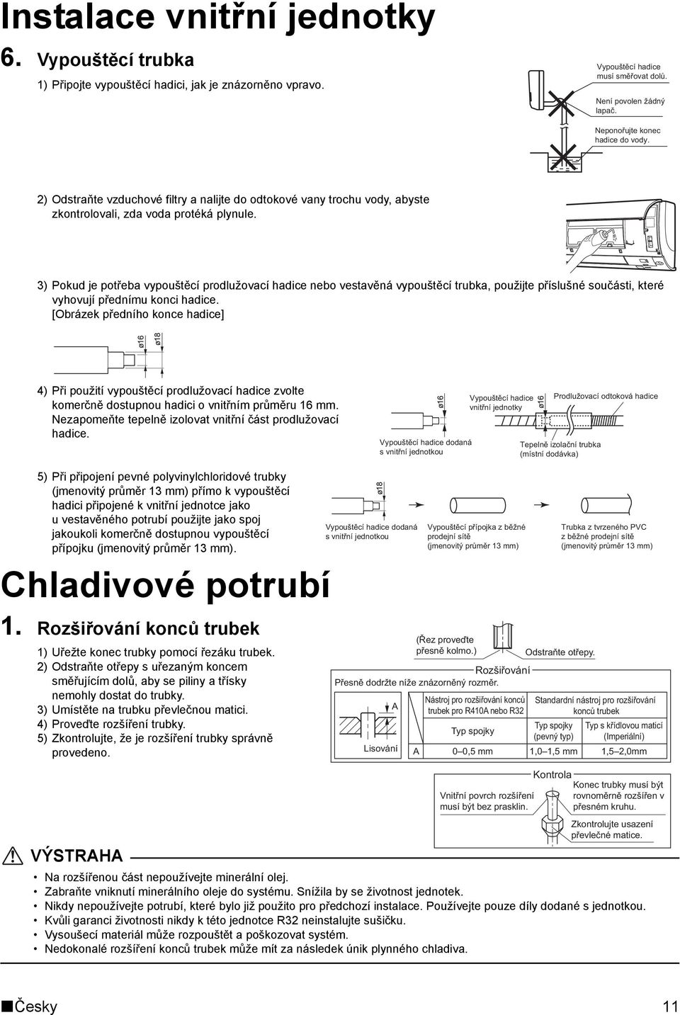 3) Pokud je potřeba vypouštěcí prodlužovací hadice nebo vestavěná vypouštěcí trubka, použijte příslušné součásti, které vyhovují přednímu konci hadice.