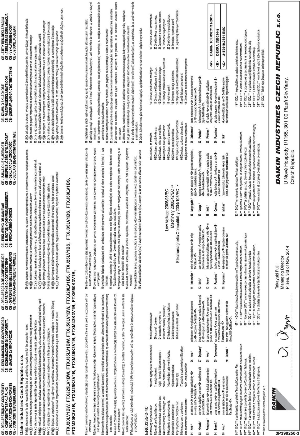 DECLARAÇÃO-DE-CONFORMIDADE CE - ЗАЯВЛЕНИЕ-О-СООТВЕТСТВИИ CE - OVERENSSTEMMELSESERKLÆRING CE - FÖRSÄKRAN-OM-ÖVERENSTÄMMELSE CE - DECLARACION-DE-CONFORMIDAD CE - DICHIARAZIONE-DI-CONFORMITA CE - HΛΩΣΗ