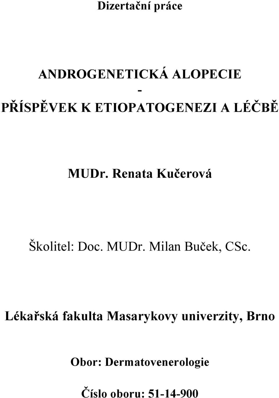 Renata Kučerová Školitel: Doc. MUDr. Milan Buček, CSc.