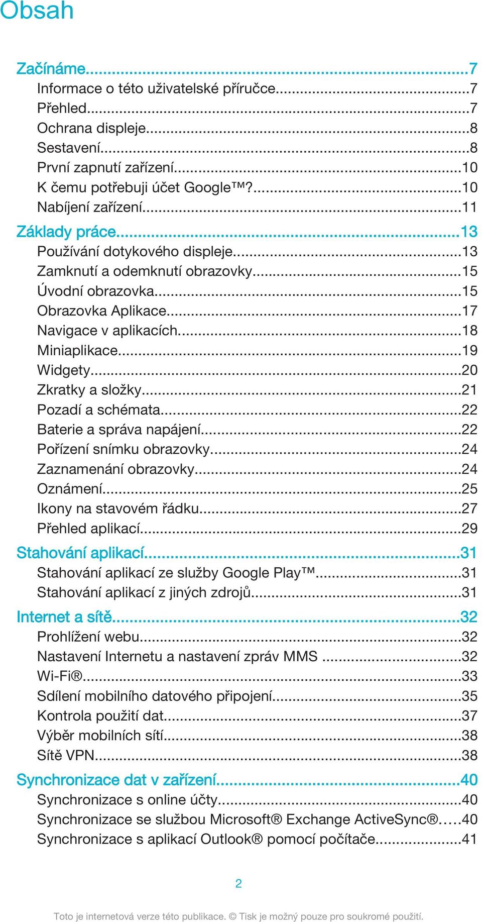 ..20 Zkratky a složky...21 Pozadí a schémata...22 Baterie a správa napájení...22 Pořízení snímku obrazovky...24 Zaznamenání obrazovky...24 Oznámení...25 Ikony na stavovém řádku...27 Přehled aplikací.