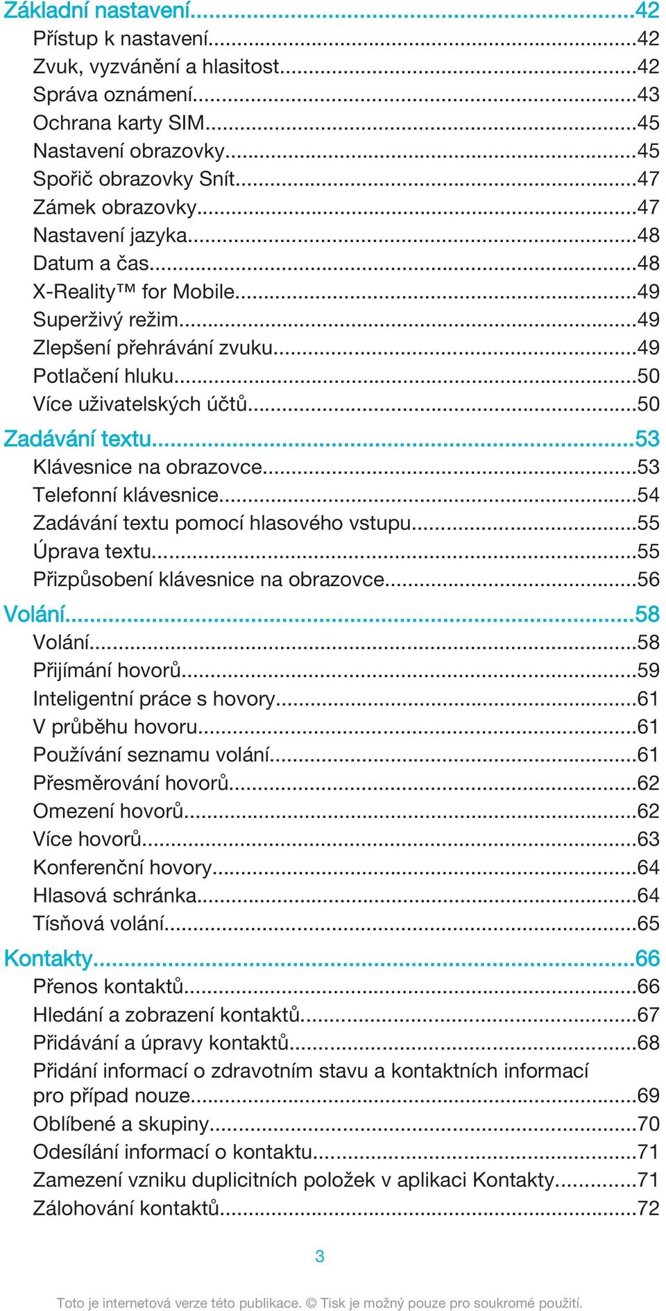 ..53 Klávesnice na obrazovce...53 Telefonní klávesnice...54 Zadávání textu pomocí hlasového vstupu...55 Úprava textu...55 Přizpůsobení klávesnice na obrazovce...56 Volání...58 Volání.