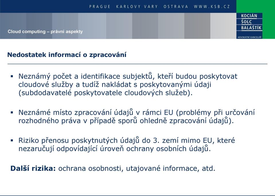 Neznámé místo zpracování údajů v rámci EU (problémy při určování rozhodného práva v případě sporů ohledně zpracování údajů).