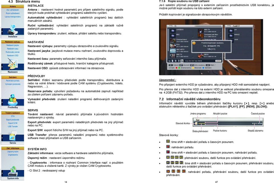 Úpravy transponderu: zrušení, editace, přidání satelitu nebo transpondéru. 7.1.