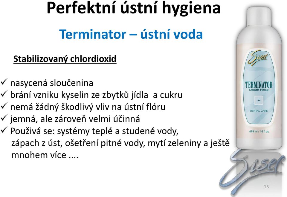 flóru jemná, ale zároveň velmi účinná Použivá se: systémy teplé a studené