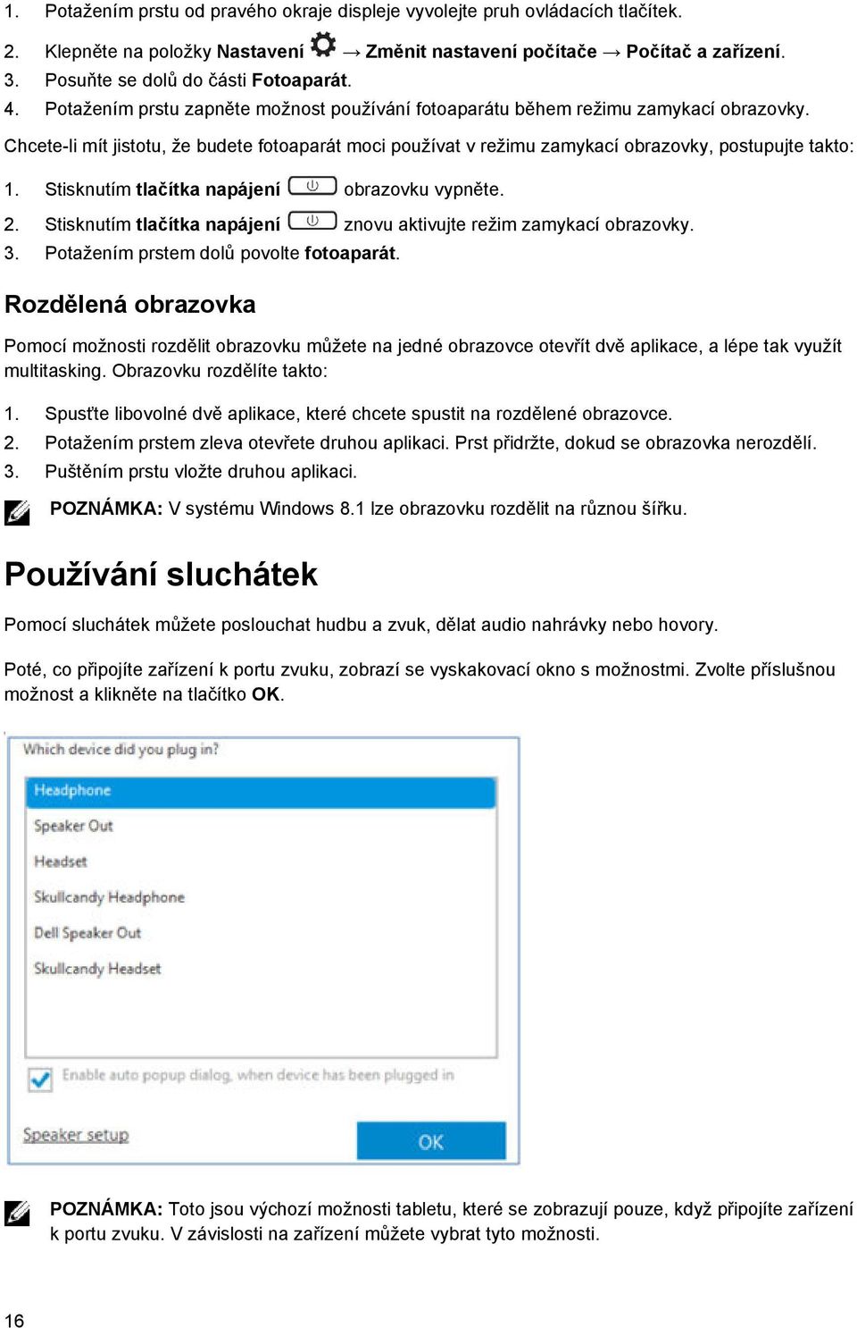 Stisknutím tlačítka napájení obrazovku vypněte. 2. Stisknutím tlačítka napájení znovu aktivujte režim zamykací obrazovky. 3. Potažením prstem dolů povolte fotoaparát.