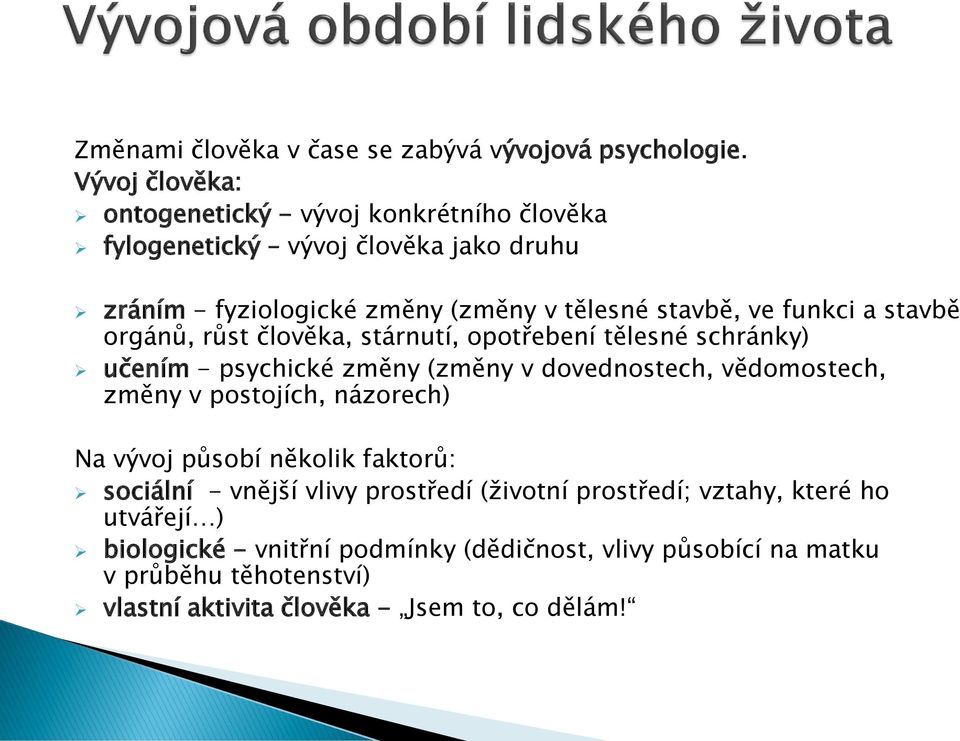 funkci a stavbě orgánů, růst člověka, stárnutí, opotřebení tělesné schránky) učením - psychické změny (změny v dovednostech, vědomostech, změny v