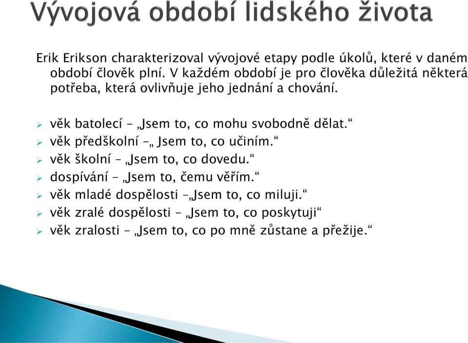 věk batolecí Jsem to, co mohu svobodně dělat. věk předškolní Jsem to, co učiním. věk školní Jsem to, co dovedu.