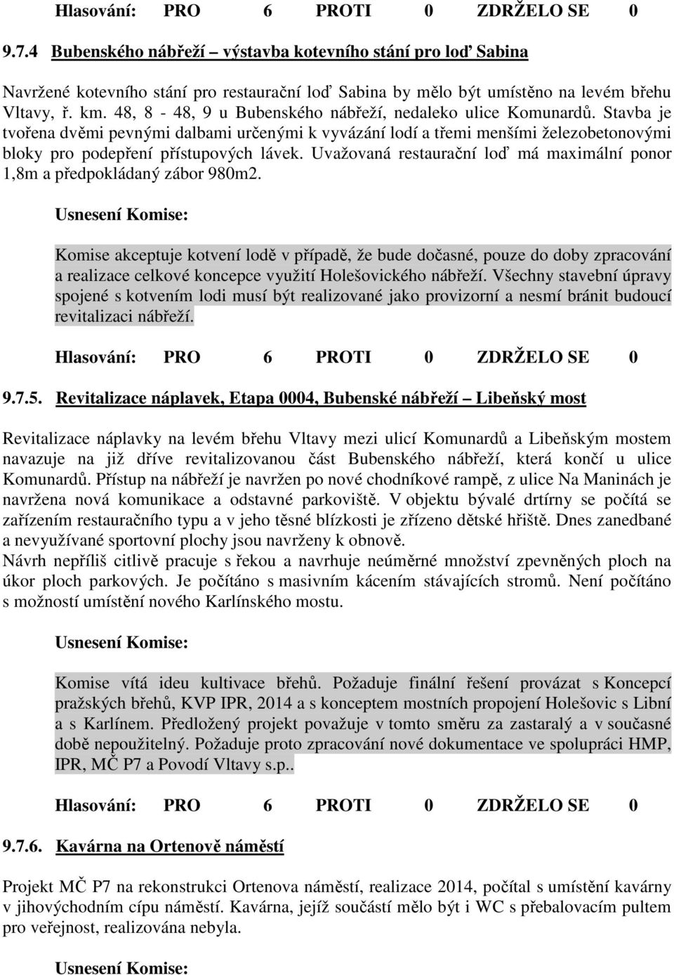 Uvažovaná restaurační loď má maximální ponor 1,8m a předpokládaný zábor 980m2.