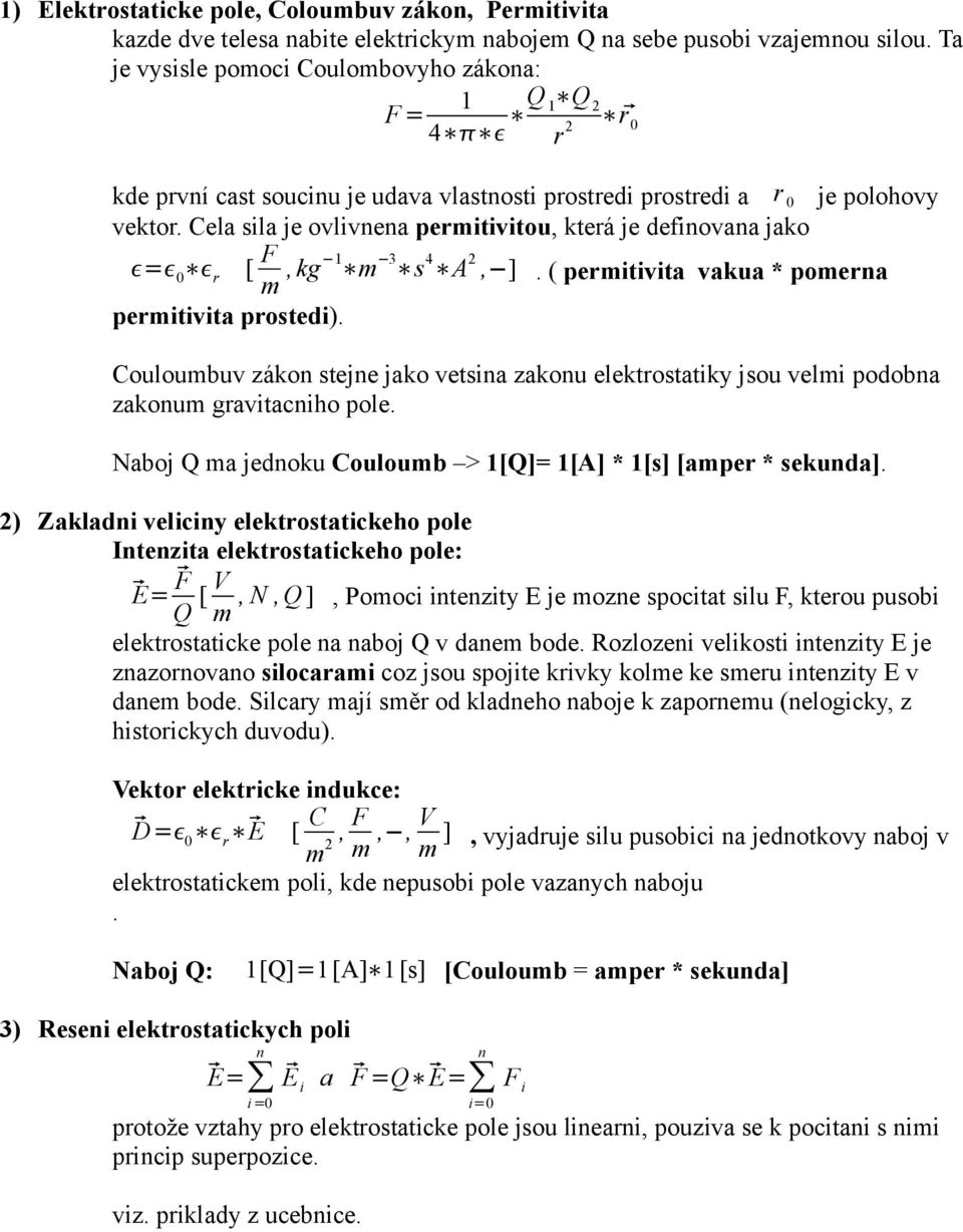 Cea sia je ovivnena permitivitou, která je definovana jako = 0 permitivita prostedi). [ F m,kg 1 m 3 s 4 A 2, ].