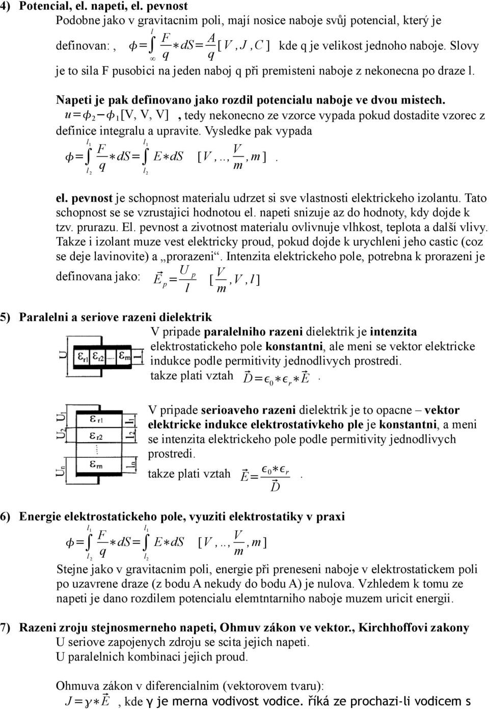 u= 2 1 [V, V, V], tedy nekonecno ze vzorce vypada pokud dostadite vzorec z definice integrau a upravite. Vysedke pak vypada 1 = 2 F q ds= 1 E ds [V,.., V 2 m,m ]. e.