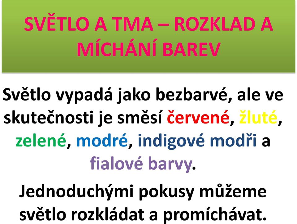 žluté, zelené, modré, indigové modři a fialové barvy.