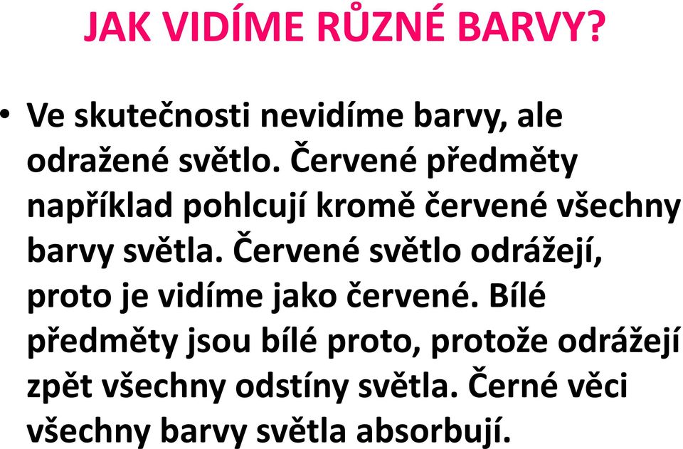 Červené světlo odrážejí, proto je vidíme jako červené.